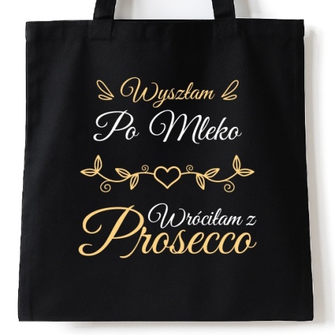 Torba bawełniana 38 x 42 cm "Wyszłam po mleko, wróciłam z Prosecco"