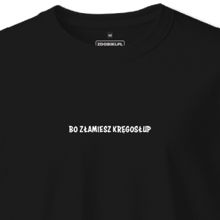 T-shirt Unisex "Bo złamiesz kręgosłup"