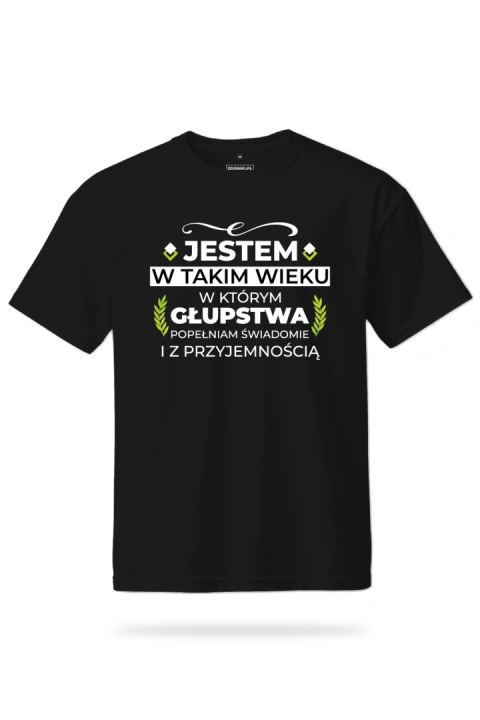 T-shirt Unisex "Jestem w takim wieku w którym głupstwa popełniam świadomie i z przyjemnością"