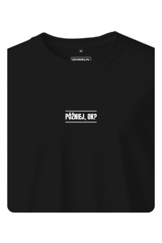 T-shirt Unisex "Później, ok?"