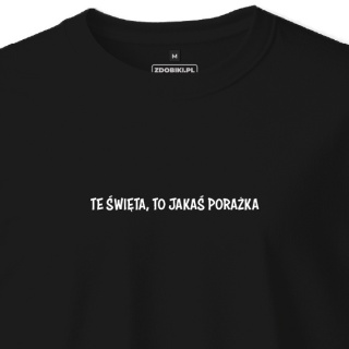 T-shirt Unisex "Te święta to jakaś porażka"