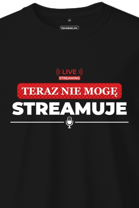 T-shirt Unisex "Teraz nie mogę, streamuje"