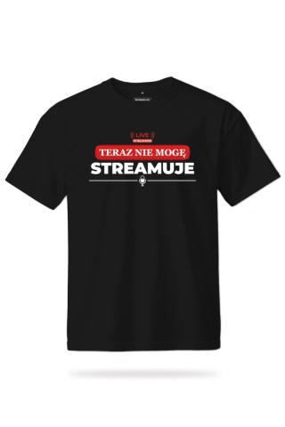 T-shirt Unisex "Teraz nie mogę, streamuje"