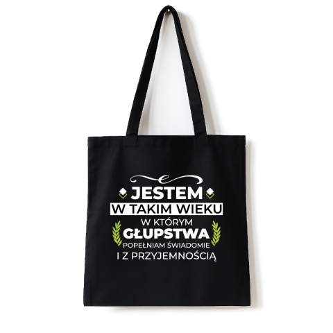 Torba bawełniana 38 x 42 cm "Jestem w takim wieku w którym głupstwa popełniam świadomie i z przyjemnością"