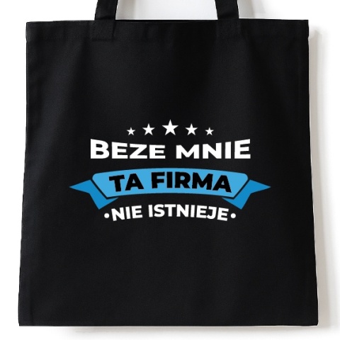 Torba bawełniana 38 x 42 cm "Beze mnie ta firma nie istnieje"