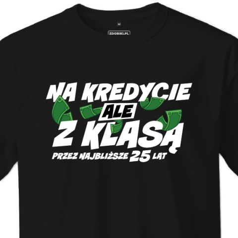 T-shirt Unisex "Na kredycie, ale z klasą" - Warianty