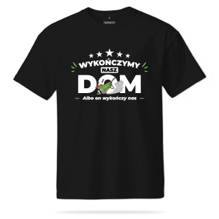 T-shirt Unisex "Wykończymy nasz dom, albo on wykończy nas"