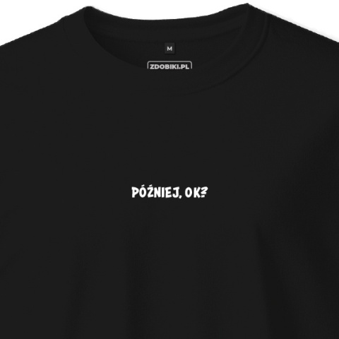 T-shirt Unisex "Później, ok?"
