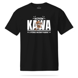 T-shirt Unisex "Najpierw kawa, a później możemy pogadać"
