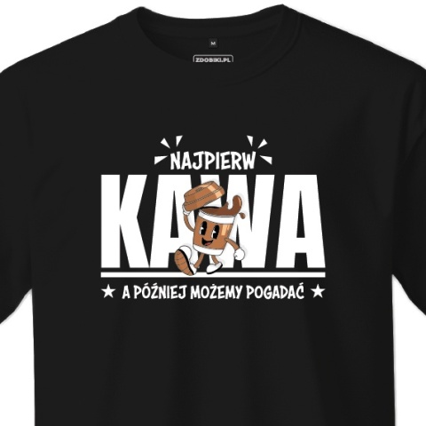 T-shirt Unisex "Najpierw kawa, a później możemy pogadać"