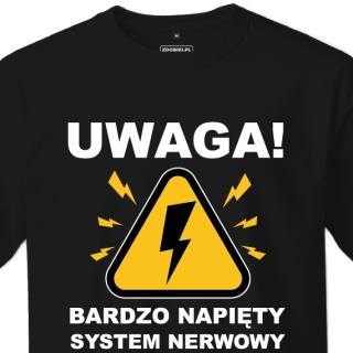 T-shirt Unisex "Uwaga, bardzo napięty system nerwowy"