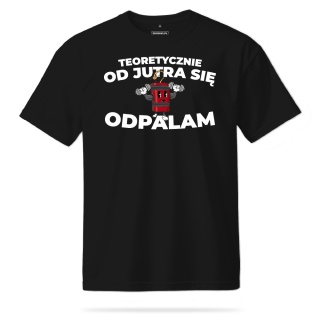 T-shirt Unisex "Teoretycznie od jutra się odpalam"