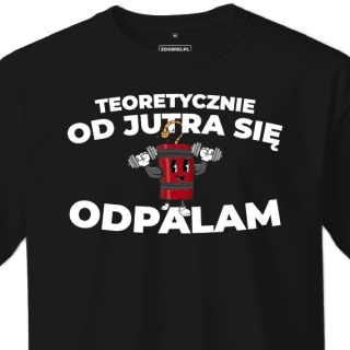 T-shirt Unisex "Teoretycznie od jutra się odpalam"