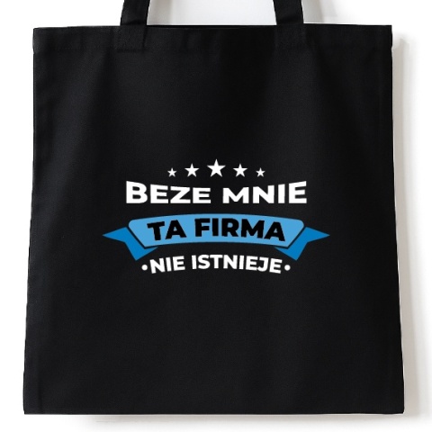 Torba bawełniana 38 x 42 cm "Beze mnie ta firma nie istnieje" Torba bawełniana 38 x 42 cm "Beze mnie ta firma nie istnieje"