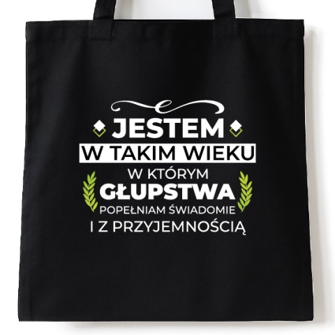 Torba bawełniana 38 x 42 cm "Jestem w takim wieku w którym głupstwa popełniam świadomie i z przyjemnością" Torba bawełniana 38 x 42 cm "Jestem w takim wieku w którym głupstwa popełniam świadomie i z przyjemnością"