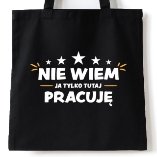 Torba bawełniana 38 x 42 cm "Nie wiem, ja tylko tutaj pracuję"