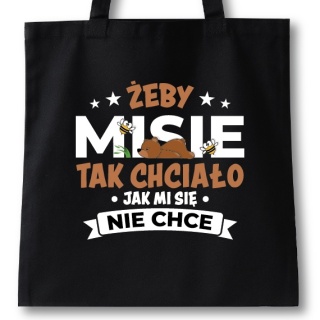 Torba bawełniana 38 x 42 cm "Żeby mi się tak chciało jak misie nie chce"