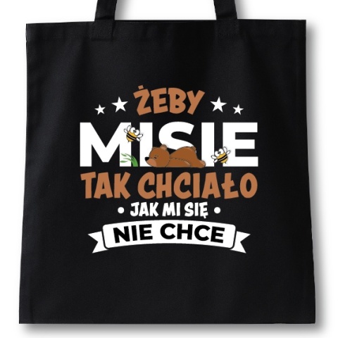 Torba bawełniana 38 x 42 cm "Żeby mi się tak chciało jak misie nie chce"