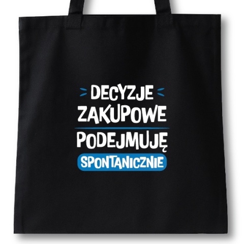 Torba bawełniana 38 x 42 cm "Decyzje zakupowe podejmuję spontanicznie"
