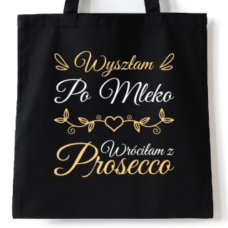 Torba bawełniana 38 x 42 cm "Wyszłam po mleko, wróciłam z prosecco"